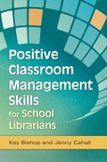 Cover: Positive Classroom Management Skills for School Librarians - Libraries Unlimited Inc