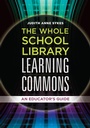 Cover: The Whole School Library Learning Commons - Libraries Unlimited Inc