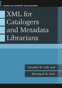 Abbildung von: XML for Catalogers and Metadata Librarians - Bloomsbury Libraries Unlimited