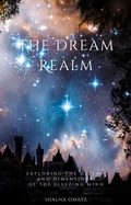 Cover: The Dream Realm: Exploring the Depths and Dimensions of the Sleeping Mind (In the Realm of Dreams: Sleep and its Secrets, #2) - Shalna Omaye