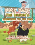 Cover: Duck Duck the Dicken's Adventure to the Dam - Xlibris AU