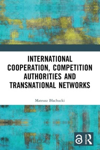 Bild vergrößern Bild: International Cooperation, Competition Authorities and Transnational Networks - Routledge