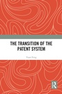 Cover: The Transition of the Patent System - Taylor & Francis