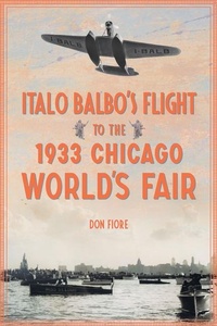 Abbildung von: Italo Balbo's Flight to the 1933 Chicago World's Fair - History Press