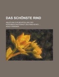 Cover: Das Schonste Rind; Anleitung Zur Beurteilung Der Koperbeschaffenheit Des Rindviehes ... - Rarebooksclub.com