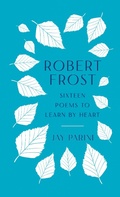 Cover: Robert Frost: Sixteen Poems to Learn by Heart - Library of America