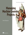 Cover: Managing Machine Learning Projects - Simon + Schuster LLC
