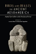 Cover: Birds and Beasts of Ancient Mesoamerica - University Press of Colorado