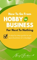 Cover: How To Go From Hobby to Business For Next To Nothing - Wild Ideas Press