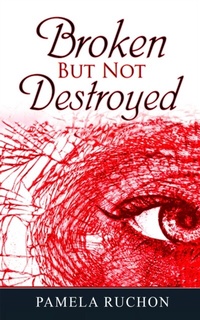 Abbildung von: Broken But Not Destroyed - Pamela Ruchon