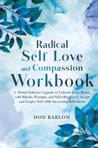 Abbildung von: Radical Self Love and Compassion Workbook - Barlow Wellness Publications