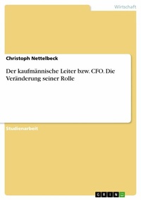 Abbildung von: Der kaufmännische Leiter bzw. CFO. Die Veränderung seiner Rolle - GRIN Verlag