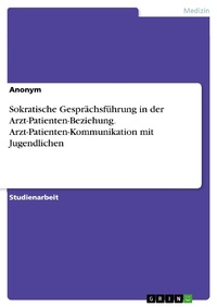 Abbildung von: Sokratische Gesprächsführung in der Arzt-Patienten-Beziehung. Arzt-Patienten-Kommunikation mit Jugendlichen - GRIN Verlag