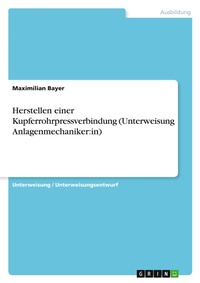 Abbildung von: Herstellen einer Kupferrohrpressverbindung (Unterweisung Anlagenmechaniker - GRIN Verlag