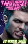 Cover: My Arranged Marriage to a Vampire Demon Hybrid (The Arranged Marriage Chronicles, #7) - Heidi K. Smith