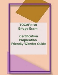 Abbildung von: TOGAF(R) 10 Bridge Exam Certification Preparation Friendly Wonder Guide - Ramki