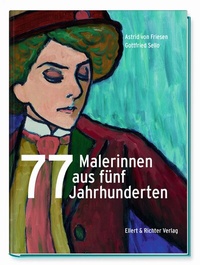 Abbildung von: 77 Malerinnen aus fünf Jahrhunderten - Ellert & Richter
