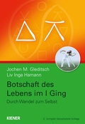 Cover: Botschaft des Lebens im I Ging - Durch Wandel zum Selbst - KIENER Verlag