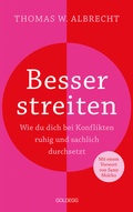 Cover: Besser streiten. Wie du dich bei Konflikten ruhig und sachlich durchsetzt. Richtig streiten lernen: Klare und gewaltfreie Kommunikation f&uuml;r ein gutes Miteinander. Mit vielen Praxistipps - Goldegg Verlag GmbH