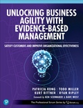 Cover: Unlocking Business Agility with Evidence-Based Management: Satisfy Customers and Improve Organizational Effectiveness - Addison Wesley