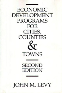 Enlarge image Cover: Economic Development Programs for Cities, Counties and Towns - Praeger Publishers Inc