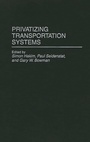 Cover: Privatizing Transportation Systems - Praeger Publishers Inc