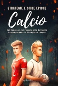 Cover: Calcio Strategie e Sfide Epiche - Distributed By Ingram Spark