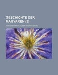 Cover: Geschichte Der Magyaren (5 ) - Rarebooksclub.com