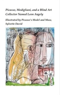 Cover: Picasso, Modigliani, and a Blind Art Collector Named Leon Angely - Distributed By Ingram Spark