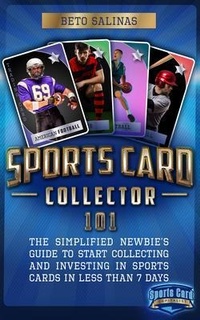 Abbildung von: Sports Card Collector 101: The Simplified Newbie's Guide to Start Collecting and Investing in Sports Cards in Less Than 7 Days - Sport Vibes