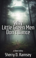 Cover: Why Little Green Men Don't Dance - Sherry D. Ramsey