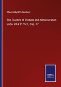 Cover: The Practice of Probate and Administration under 20 & 21 Vict., Cap. 77 - Outlook