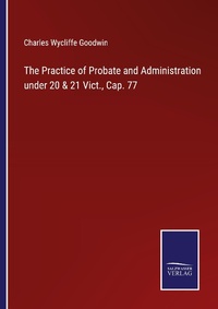 Enlarge image Cover: The Practice of Probate and Administration under 20 & 21 Vict., Cap. 77 - Outlook