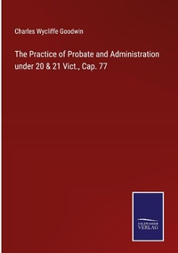 Enlarge image Cover: The Practice of Probate and Administration under 20 & 21 Vict., Cap. 77 - Outlook