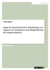 Abbildung von: Angst im Sportunterricht. Entstehung von AEngsten im Schulsport und Moeglichkeiten der Angstreduktion - GRIN Verlag