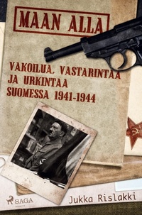 Abbildung von: Maan alla: Vakoilua, vastarintaa ja urkintaa Suomessa 1941-1944 - SAGA Books - Egmont