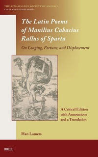 Enlarge image Cover: The Latin Poems of Manilius Cabacius Rallus of Sparta. On Longing, Fortune, and Displacement - Brill