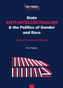 Cover: State Anti-Intellectualism and the Politics of Gender and Race - Central European University Press
