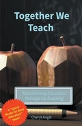 Cover: Together We Teach - Transforming Education Through Co-Teaching - Cheryl Angst