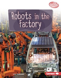 Enlarge image Cover: Robots in the Factory - Lerner Publications Co ,U.S.