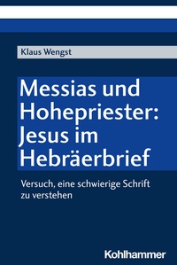 Abbildung von: Messias und Hohepriester: Jesus im Hebräerbrief - Kohlhammer