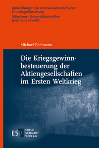 Abbildung von: Die Kriegsgewinnbesteuerung der Aktiengesellschaften im Ersten Weltkrieg - Erich Schmidt Verlag