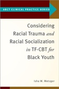 Cover: Considering Racial Trauma and Racial Socialization in TF-CBT for Black Youth - Oxford University Press Inc