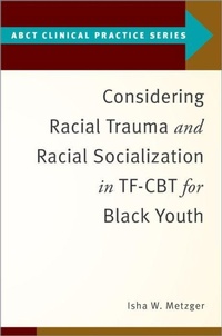 Enlarge image Cover: Considering Racial Trauma and Racial Socialization in TF-CBT for Black Youth - Oxford University Press Inc