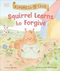 Cover: Kindness Club Squirrel Learns to Forgive - DK Children
