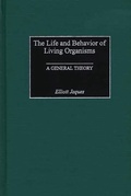 Cover: The Life and Behavior of Living Organisms - Praeger Publishers Inc
