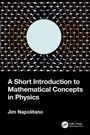 Cover: A Short Introduction to Mathematical Concepts in Physics - CRC Press