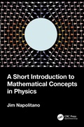 Cover: A Short Introduction to Mathematical Concepts in Physics - CRC Press
