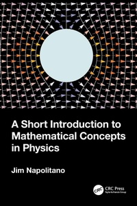 Enlarge image Cover: A Short Introduction to Mathematical Concepts in Physics - CRC Press