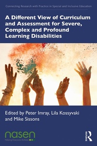Enlarge image Cover: A Different View of Curriculum and Assessment for Severe, Complex and Profound Learning Disabilities - Taylor & Francis